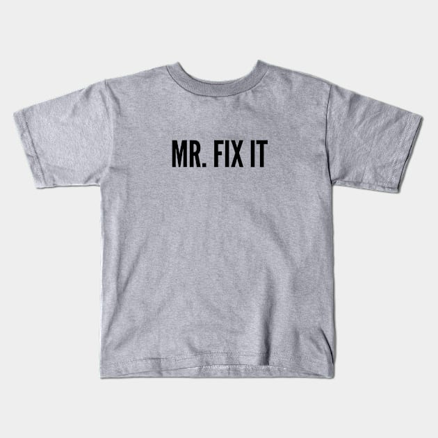 Cute - Mr. Fix It - Funny Joke Statement Humor Slogan Quotes Saying Kids T-Shirt by sillyslogans